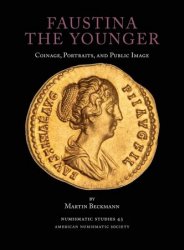 Faustina the Younger: Coinage, Portraits, and Public Image (Numismatic Studies)