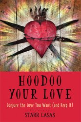 Hoodoo Your Love: Conjure the Love You Want (and Keep It)