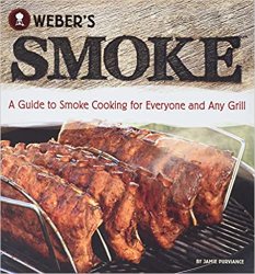 Weber's Smoke: A Guide to Smoke Cooking for Everyone and Any Grill