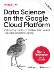 Data Science on the Google Cloud Platform, 2nd Edition (Second Early Release)