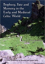 Prophecy, Fate and Memory in the Early Medieval Celtic World