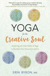 Yoga for the Creative Soul: Exploring the Five Paths of Yoga to Reclaim Your Expressive Spirit