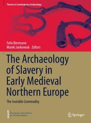 The Archaeology of Slavery in Early Medieval Northern Europe: The Invisible Commodity