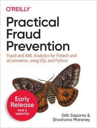 Practical Fraud Prevention: Fraud and AML Analytics for Fintech and eCommerce, using SQL and Python (Early Release)