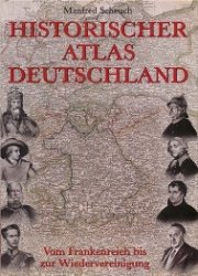 Historischer Atlas Deutschland vom Frankenreich zur Wiedervereinigung