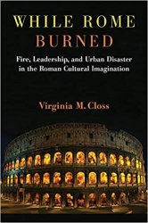 While Rome Burned: Fire, Leadership, and Urban Disaster in the Roman Cultural Imagination