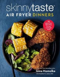 Skinnytaste Air Fryer Dinners: 75 Healthy Recipes for Easy Weeknight Meals: A Cookbook