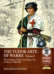 The Tudor Arte of Warre Volume 1: The Conduct of War from Henry VII to Mary I, 1485-1558