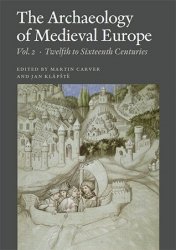 The Archaeology of Medieval Europe, Vol. 2: Twelfth to Sixteenth Centuries