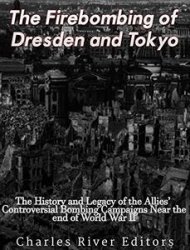 The Firebombing of Dresden and Tokyo