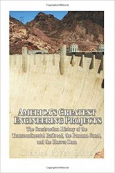 Americas Greatest Engineering Projects: The Construction History of the Transcontinental Railroad, the Panama Canal