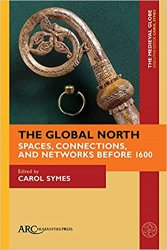 The Global North: Spaces, Connections, and Networks before 1600 (The Medieval Globe Books)