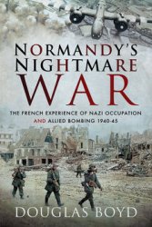 Normandys Nightmare War: The French Experience of Nazi Occupation and Allied Bombing 1940-1945