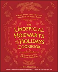 The Unofficial Hogwarts for the Holidays Cookbook: Pumpkin Pasties, Treacle Tart, and Many More Spellbinding Treats (Unofficial Hogwarts Books)