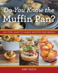 Do You Know the Muffin Pan 100 Fun, Easy-to-Make Muffin Pan Meals