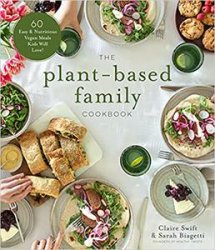 The Plant-Based Family Cookbook: 60 Easy & Nutritious Vegan Meals Kids Will Love!