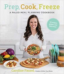 Prep, Cook, Freeze: A Paleo Meal Planning Cookbook