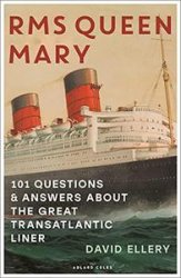 RMS Queen Mary: 101 Questions and Answers About the Great Transatlantic Liner