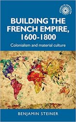 Building the French empire, 1600–1800: Colonialism and material culture