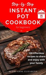 Step-by-Step Instant Pot Cookbook for Beginners