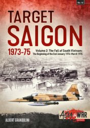 Target Saigon 1973-1975 Volume 2 The Fall of South Vietnam: The Beginning of the End (Asia@War Series 16)