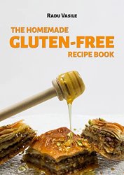 The Homemade Gluten-Free Recipe Book: 75 Of The Quickest And Tastiest Gluten-Free Recipes