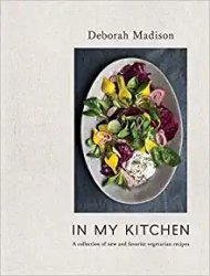 In My Kitchen: A Collection of New and Favorite Vegetarian Recipes