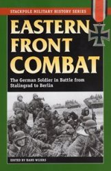 Stackpole Military History Series - Eastern Front Combat: The German Soldier in Battle from Stalingrad to Berlin