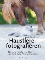 Haustiere fotografieren: Ideen und Tipps fur tolle Bilder von Hund, Katze, Pferd und Kleintieren