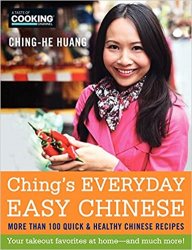 Ching's Everyday Easy Chinese: More Than 100 Quick & Healthy Chinese Recipes