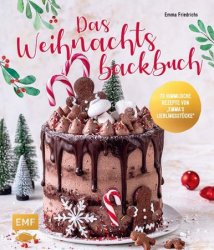 Das Weihnachtsbackbuch: 70 himmlische Rezepte von Emmas Lieblingsst?cke: Platzchen, Torten, Cakesicles & mehr