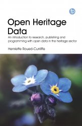 Open Heritage Data : An Introduction to Research, Publishing and Programming with Open Data in the Heritage Sector