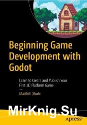 Beginning Game Development with Godot: Learn to Create and Publish Your First 2D Platform Game