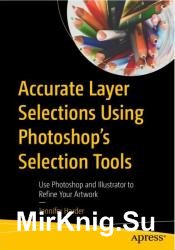 Accurate Layer Selections Using Photoshops Selection Tools: Use Photoshop and Illustrator to Refine Your Artwork