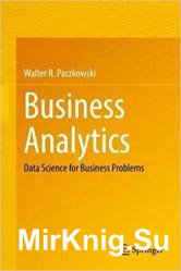 Business Analytics: Data Science for Business Problems