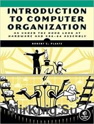 Introduction to Computer Organization: An Under the Hood Look at Hardware and x86-64 Assembly