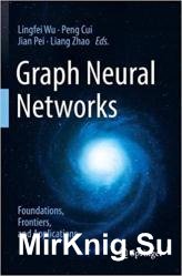 Graph Neural Networks: Foundations, Frontiers, and Applications