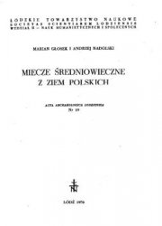 Miecze sredniowieczne z ziem polskich (Acta Archaeologica Lodziensia  19)