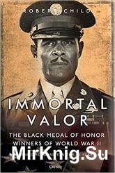 Immortal Valor: The Black Medal of Honor Winners Of World War II