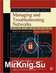 Mike Meyers CompTIA Network+ Guide to Managing and Troubleshooting Networks Lab Manual (Exam N10-008), 6th Edition