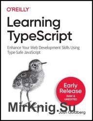 Learning TypeScript: Enhance Your Web Development Skills Using Type-Safe JavaScript (Third Early Release)