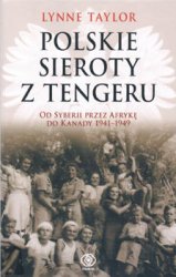 Polskie sieroty z Tengeru. Od Syberii przez Afryke do Kanady 1941-1949