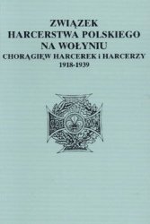 Zwiazek Harcerstwa Polskiego na Wolyniu. Choragiew Harcerzy i Harcerek 1918-1939