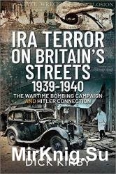IRA Terror on Britains Streets 19391940: The Wartime Bombing Campaign and Hitler Connection