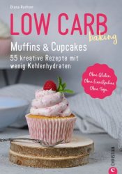 Low Carb baking. Muffins & Cupcakes: 55 kreative Rezepte mit wenig Kohlenhydraten