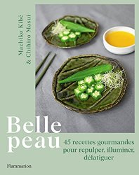 Belle peau: 45 recettes gourmandes pour repulper, illuminer, defatiguer