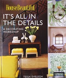 It's All in the Details: A Decorating Workshop (House Beautiful)