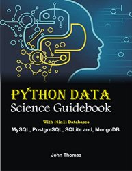 Python Data Science Guidebook: With (4in1) Databases : MySQL, PstgrSQL, SQLit nd, MngDB