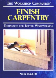 Finish Carpentry: Techniques for Better Woodworking (The Workshop Companion)