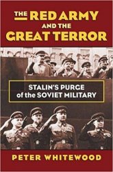 The Red Army and the Great Terror: Stalin's Purge of the Soviet Military